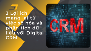 3 Lợi ích mang lại từ việc số hóa và phân tích dữ liệu với Digital CRM